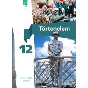 Történelem tankönyv 12. - Újgenerációs tankönyv