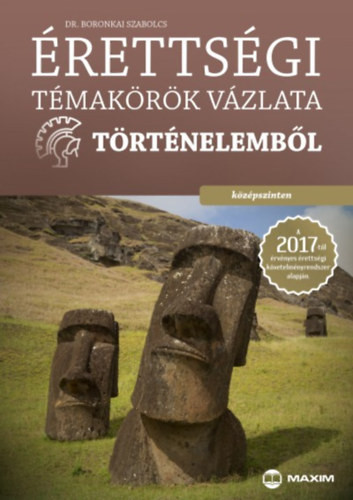 Boronkai Szabolcs: Érettségi témakörök vázlata történelemből - középszinten