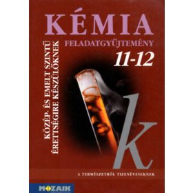   Rózsahegyi Márta, Horváth B., Kedves Éva: Kémia 11-12. - Feladatgyűjtemény közép- és emelt szintű érettségire készülőknek