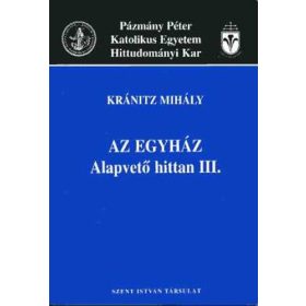 Kránitz Mihály: Az egyház - Alapvető hittan III.