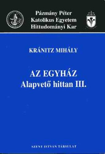 Kránitz Mihály: Az egyház - Alapvető hittan III.