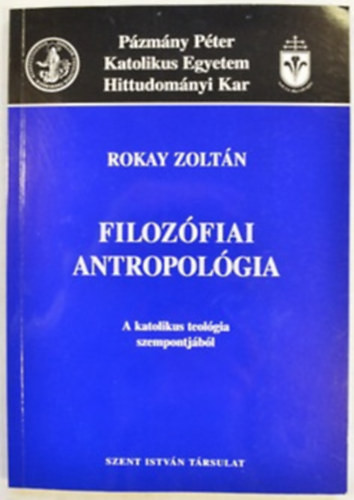Rokay Zoltán: Filozófiai Antropológia a katolikus teológia szempontjából.