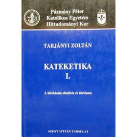 Tarjányi Zoltán: Kateketika I.
