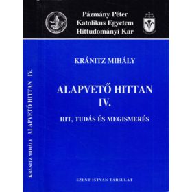   Kránitz Mihály: Alapvető hittan IV. (hit, tudás és megismerés)