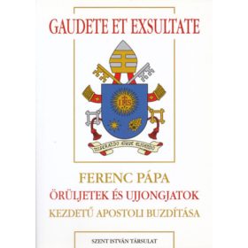  Gaudete et Exsultate - Ferenc Pápa Örüljetek és ujjongjatok kezdetű apostoli buzdítása