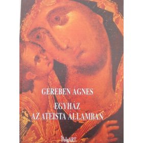 Gereben Ágnes: Egyház az ateista államban