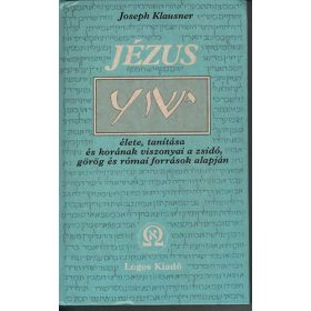   Joseph Klausner: Jézus élete, tanítása és korának viszonyai a zsidó, görög és római források alapján