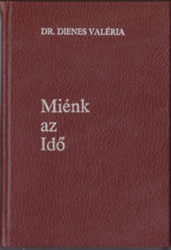dr. Dienes Valéria: Miénk az idő