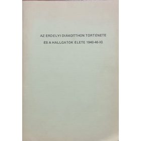   Az erdélyi diákotthon története és a hallgatók élete 1940-46