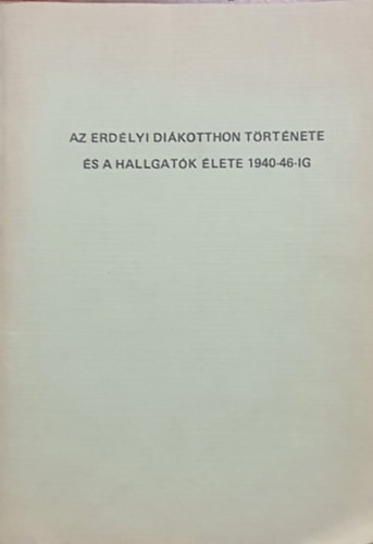 Az erdélyi diákotthon története és a hallgatók élete 1940-46