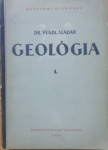 Dr. Vendl Aladár: Geológia I.