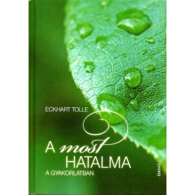 Tolle, Eckhart: A most hatalma a gyakorlatban