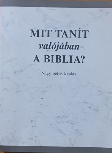 Mit tanít valójában a Biblia? (Nagy betűs kiadás)