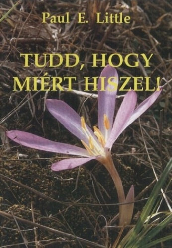 Paul E.Little: Tudd, hogy miért hiszel!
