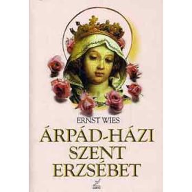 Ernst Wies: Árpád-házi Szent Erzsébet