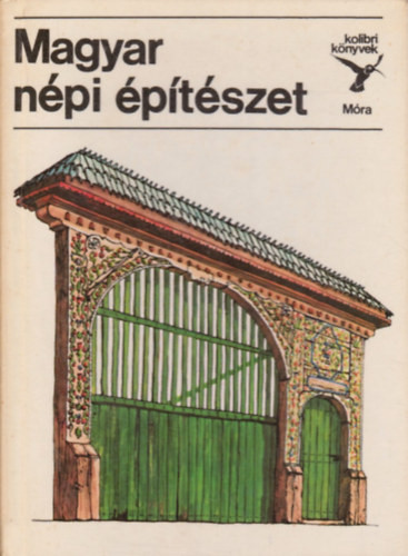 Bárth János: Magyar népi építészet (Kolibri könyvek)