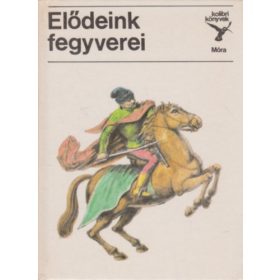 Matthaeidesz Konrád: Elődeink fegyverei (Kolibri könyvek)