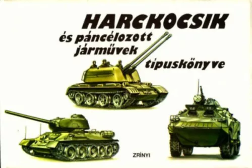 Szabó Sándor szerk.: Harckocsik és páncélozott járművek típuskönyve