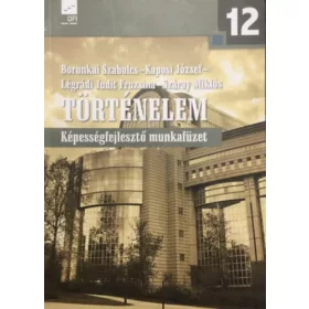   Boronkai Szabolcs, Kaposi József, Légrádi Judit Fruzsina, Száray Miklós: Történelem 12. - Képességfejlesztő munkafüzet
