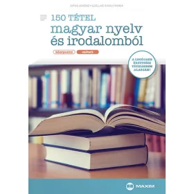   Sípos Jenőné; Széllné Király Mária: 150 tétel magyar nyelv és irodalomból (középszint - szóbeli)