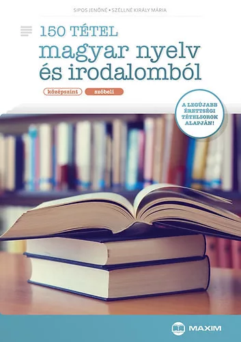 Sípos Jenőné; Széllné Király Mária: 150 tétel magyar nyelv és irodalomból (középszint - szóbeli)