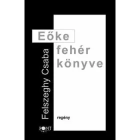 Felszeghy Csaba: Eőke fehér könyve
