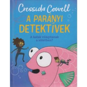   Cressida Cowell: A parányi detektívek - A halak világítanak a sötétben?