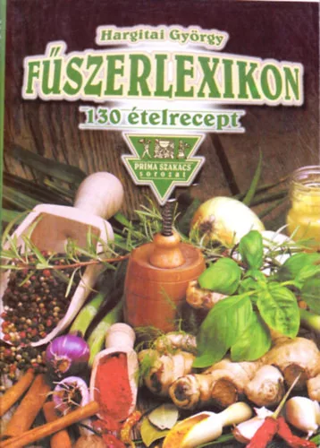 Hargitai György: Fűszerlexikon (130 ételrecept)