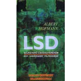 Albert Hofmann: LSD: Bajkeverő csodagyerekem