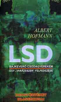 Albert Hofmann: LSD: Bajkeverő csodagyerekem