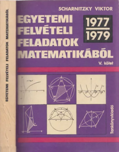 Dr. Scharnitzky Viktor: Egyetemi felvételi feladatok matematikából V.: 1977-1979