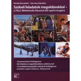   Péntek Bernadett; Gárvány Hajnalka: Szóbeli feladatok megoldásokkal - a TELC Mittelstufe Deutsch B2 nyelvvizsgára