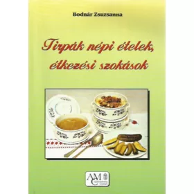   Bodnár Zsuzsanna: Tirpák népi ételek, étkezési szokások