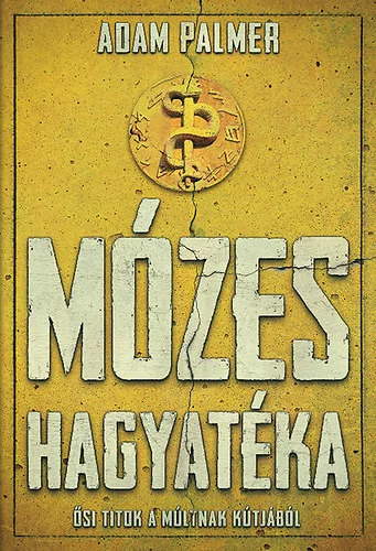 Adam Palmer: Mózes hagyatéka - Ősi titkok a múltnak kútjából