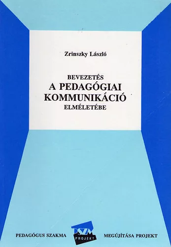 Dr. Zrinszky László: Bevezetés a pedagógiai kommunikáció elméletébe