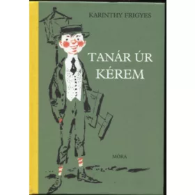 Karinthy Frigyes: Tanár úr kérem