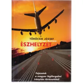   Törőcsik József: Észhelyzet - Fejezetek a magyar légiforgalmi irányítás történetéből