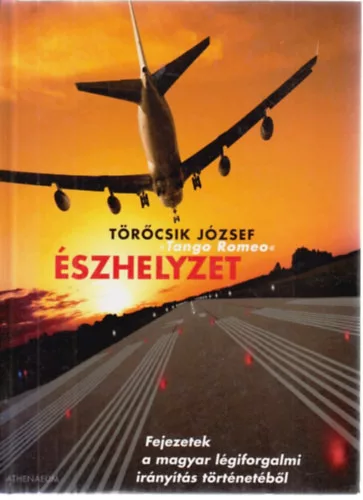 Törőcsik József: Észhelyzet - Fejezetek a magyar légiforgalmi irányítás történetéből