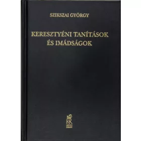   Szikszay György: Keresztyéni tanitások és imádságok a keresztyén embernek külön-különféle állapotai és szükségei szerint,
