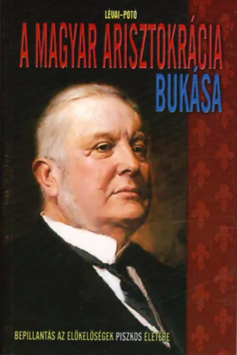 Lévai-Potó: A magyar arisztokrácia bukása