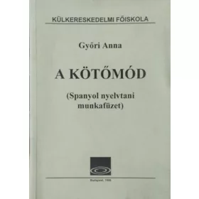 Győri Anna: A kötőmód - Spanyol nyelvtani munkafüzet