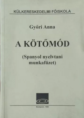 Győri Anna: A kötőmód - Spanyol nyelvtani munkafüzet