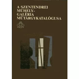 A Szentendrei Műhely-Galéria Műtárgykatalógusa 1986