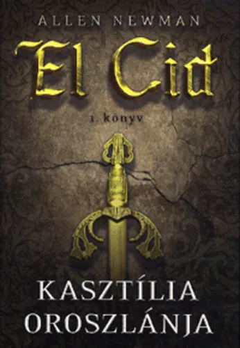 Allen Newman: Kasztília oroszlánja - El Cid 1. könyv