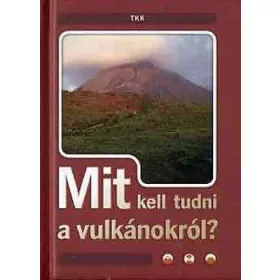 Csatlósné Miklós Anna: Mit kell tudni a vulkánokról?