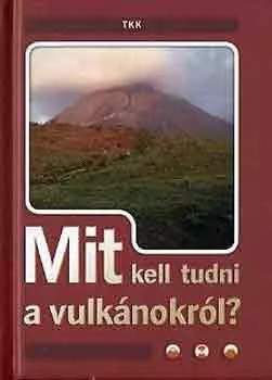 Csatlósné Miklós Anna: Mit kell tudni a vulkánokról?