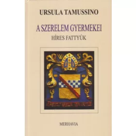 Ursula Tamussino: A szerelem gyermekei (híres fattyúk)