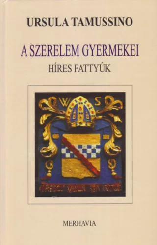 Ursula Tamussino: A szerelem gyermekei (híres fattyúk)