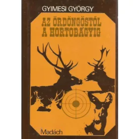   Gyimesi György: Az Ördöngöstől a Hortobágyig (vadászélmények)