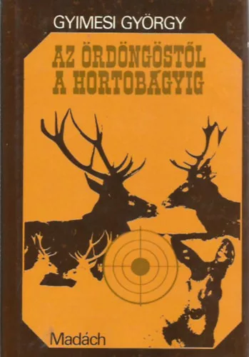 Gyimesi György: Az Ördöngöstől a Hortobágyig (vadászélmények)